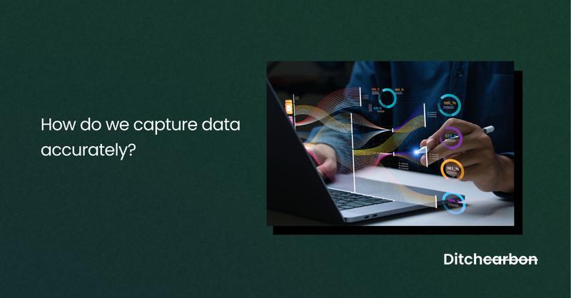 How does Ditchcarbon capture data accurately and seamlessly?