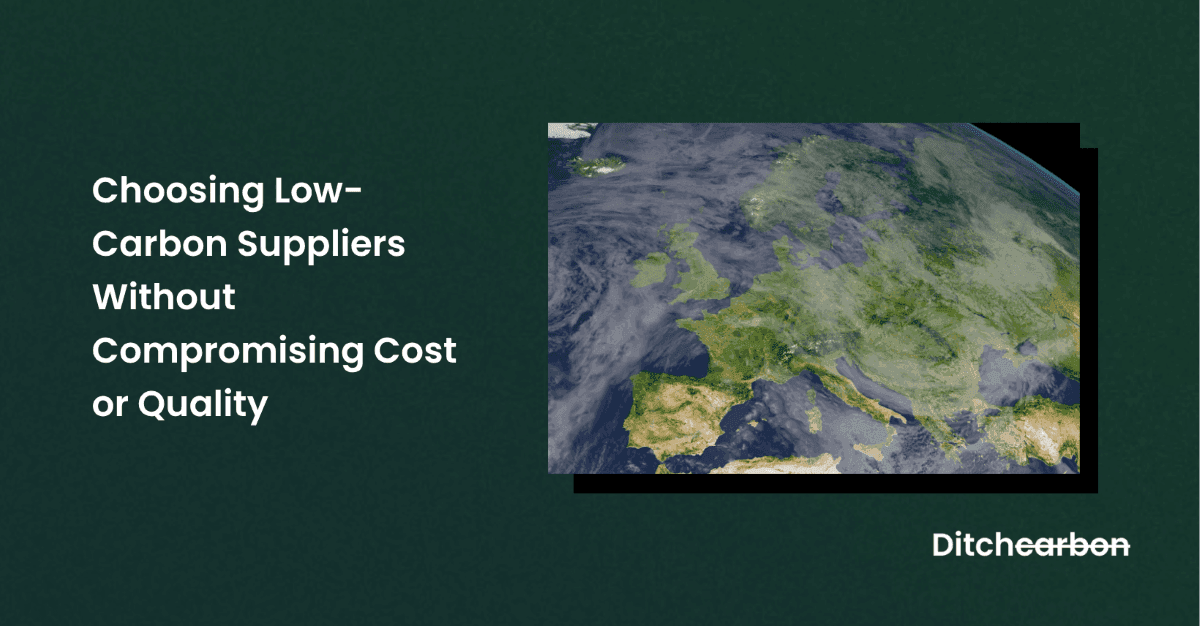 Choose low carbon suppliers without compromising cost or quality