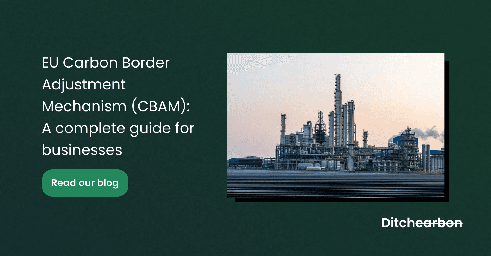 EU Carbon Border Adjustment Mechanism (CBAM): A complete guide for businesses