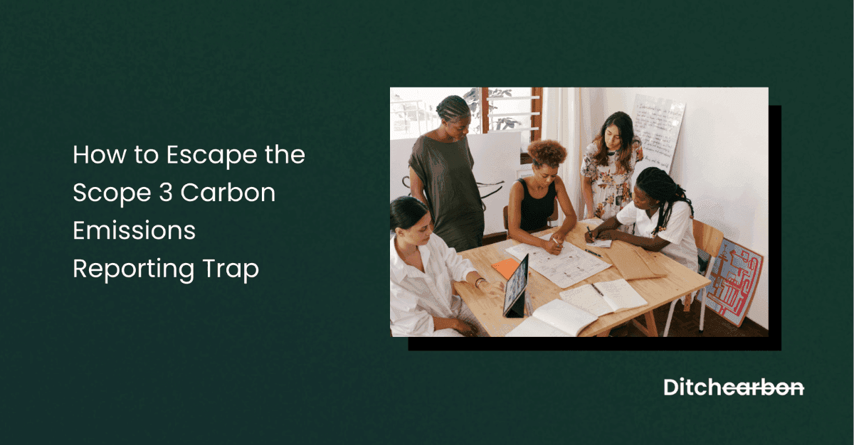 How to Escape the Scope 3 Carbon Emissions Reporting Trap